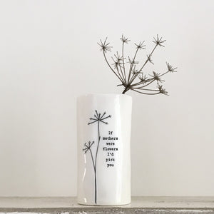 Porcelain Small Vase - 'If Mothers were flowers I'd pick you' - Luvit!